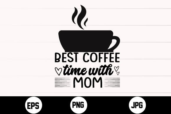 Best Coffee Time with Mom Svg: Graphics for Crafts