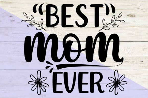 Best Mom Ever SVG: Graphics for Print Templates
