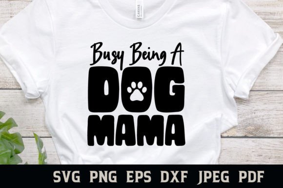 Busy Being a Dog Mama SVG: Graphics for Crafts