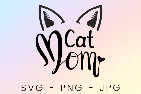 Cat Mom SVG PNG JPG for Crafts and Graphics