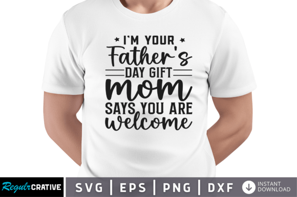 Im Your Fathers Day Gift Mom Svg: Graphics for Crafts