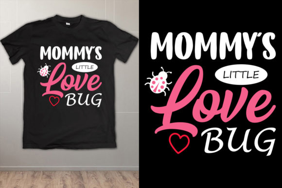 Mom T Shirt: Mommy's Little Love Bug Graphics & Print Templates