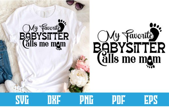 My Favorite Babysitter Calls Me Mom Svg: Crafts & Graphics