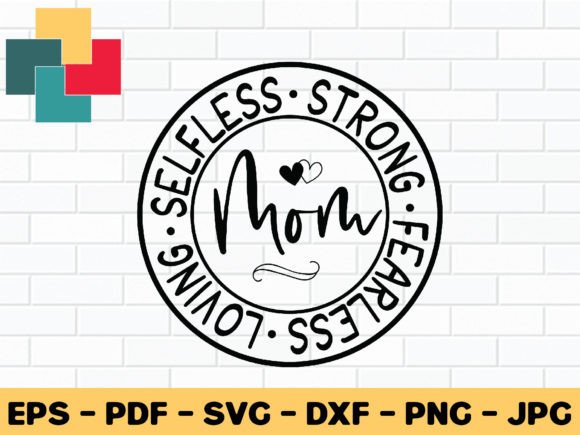 Selfless Strong Fearless Loving Mom Svg for Crafts and Graphics